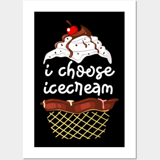 I CHOOSE ICE CREAM Posters and Art